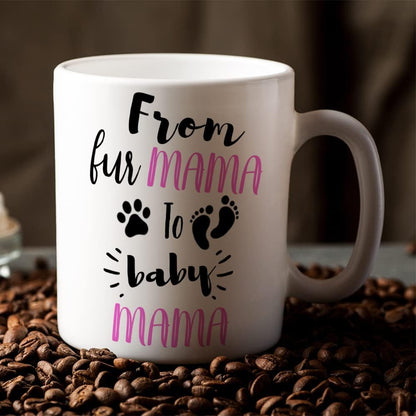 From Fur Mama to Baby Mama Coffee Mug Funny New Mom Gift for First Time Mom Wife Daughter