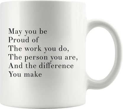 May You Be Proud Of The Work You Do Inspirational Coffee Mug, Motivational Gift for Women Men, Appreciation Gift for Coworker Friend Mom Dad