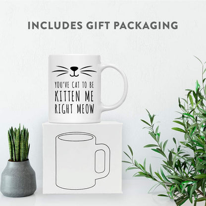 You've Cat to Be Kitten Me Right Meow Coffee Mug Funny Cat Lover Gift for Cat Mom Women Friend, Birthday Christmas Gift