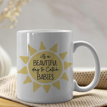 It's a Beautiful Day to Catch Babies Coffee Mug for Labor Delivery Nurse Midwife OB Doctor Gift, Nurse Appreciation Gift