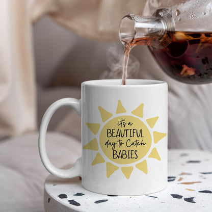 It's a Beautiful Day to Catch Babies Coffee Mug for Labor Delivery Nurse Midwife OB Doctor Gift, Nurse Appreciation Gift