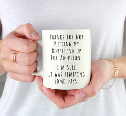 Thanks for Not Putting My Boyfriend Up for Adoption Coffee Mug Funny Gift for Boyfriend's Mom