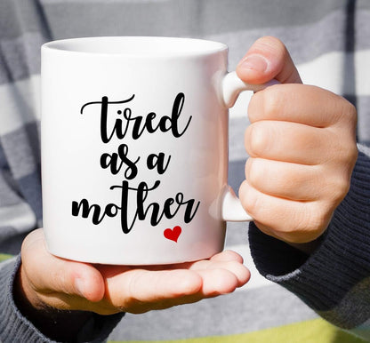 Tired As A Mother Funny Coffee Mug, Mom Humor Gift for Mother Mama, Mothers Day Birthday Christmas Gift for Mom