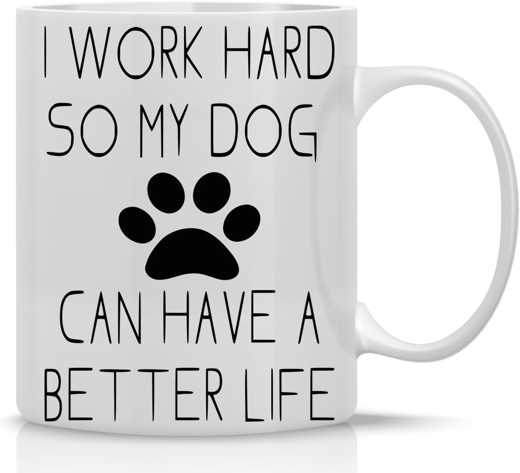 I Work Hard So My Dog Can Have a Better Life Coffee Mug Funny Dog Lover Gift