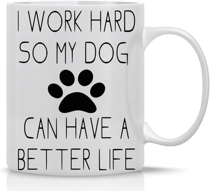 I Work Hard So My Dog Can Have a Better Life Coffee Mug Funny Dog Lover Gift