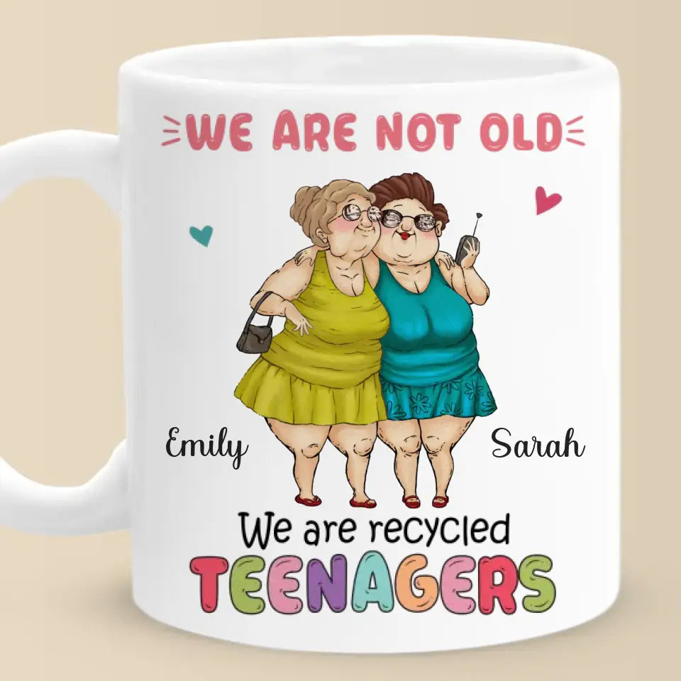 We Are Recycled Teenagers - Bestie Personalized Custom Mug - Gift For Best Friends, BFF, Sisters