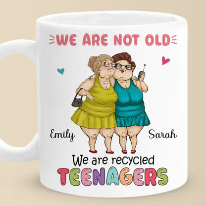 We Are Recycled Teenagers - Bestie Personalized Custom Mug - Gift For Best Friends, BFF, Sisters
