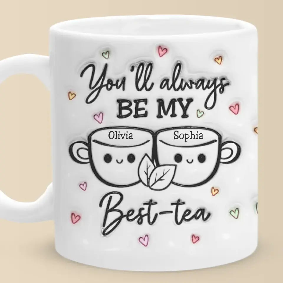 My Best Tea - Bestie Personalized Custom 3D Inflated Effect Printed Mug - Gift For Best Friends, BFF, Sisters