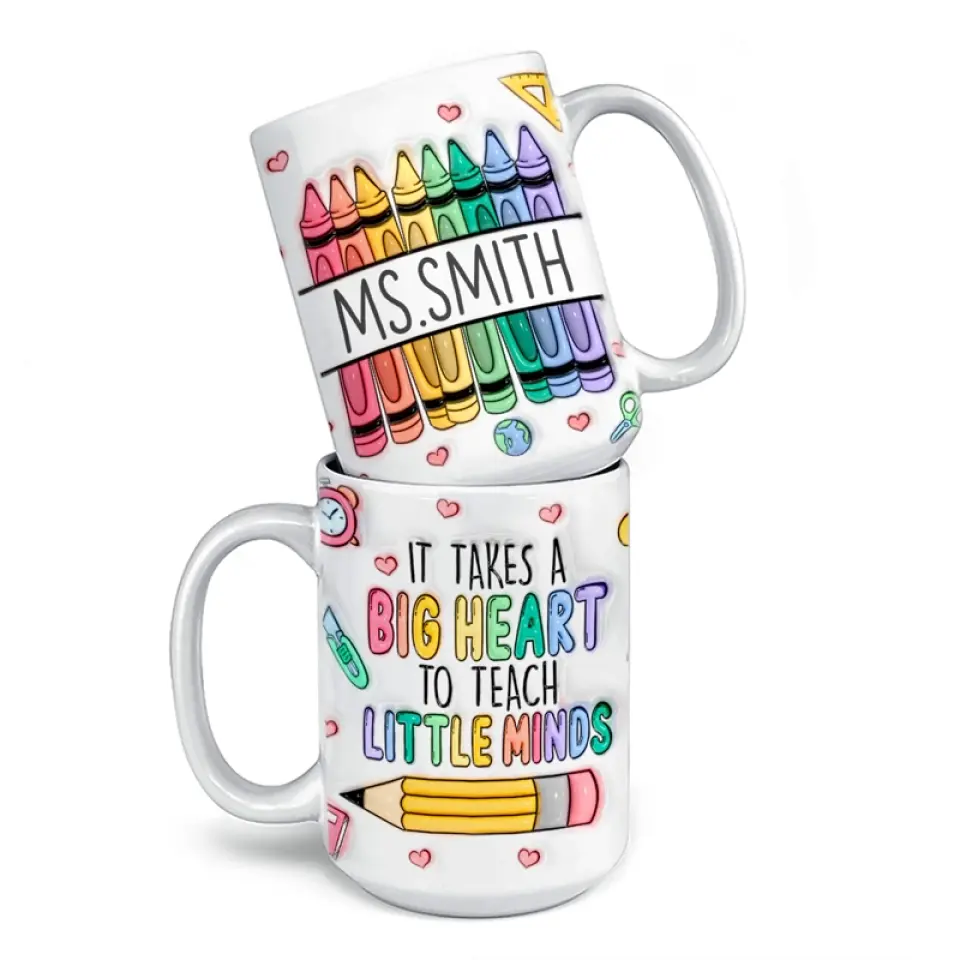 Takes A Big Heart To Teach Little Minds - Teacher Personalized Custom 3D Inflated Effect Printed Mug - Gift For Teacher
