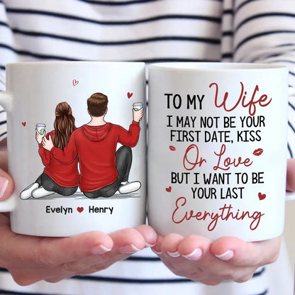 I Want To Be Your Last Everything - Couple Personalized Custom Mug - Gift For Husband Wife, Anniversary