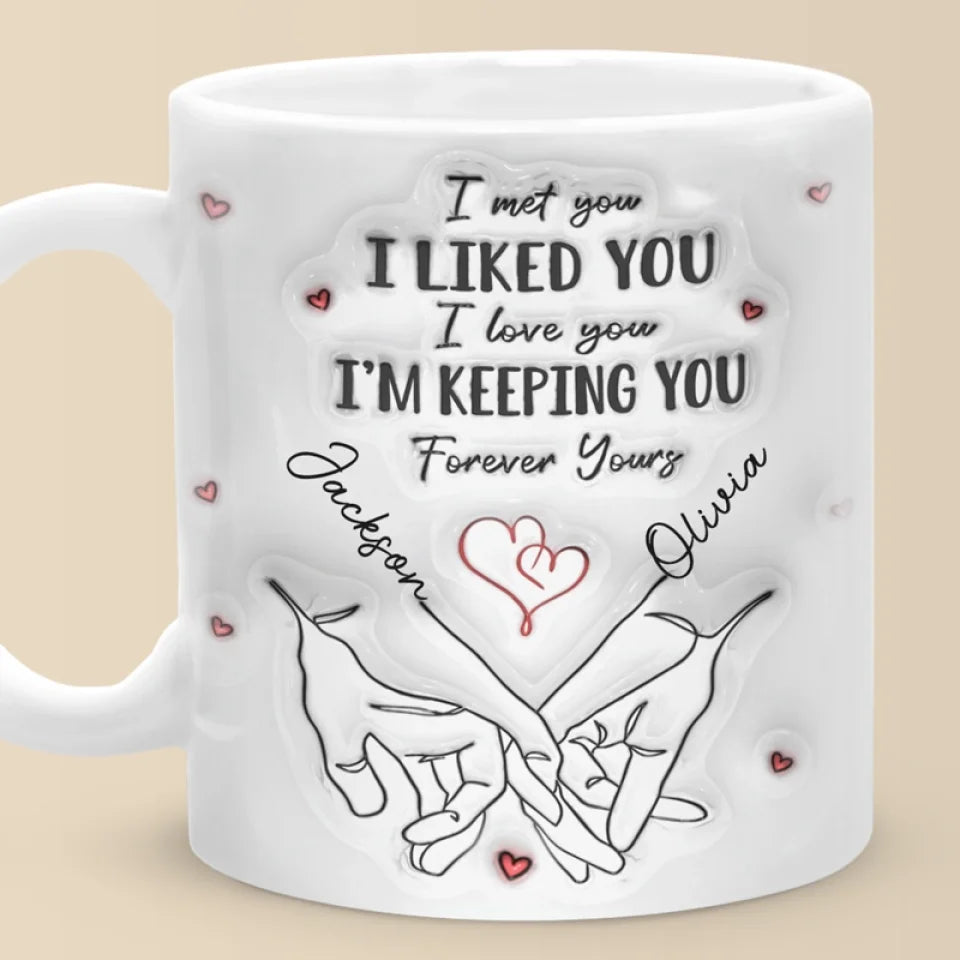 I Met You I Loved You I'm Keeping You - Couple Personalized Custom 3D Inflated Effect Printed Mug - Gift For Husband Wife, Anniversary