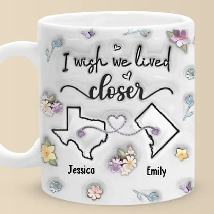 I Wish You Lived Next Door - Bestie Personalized Custom 3D Inflated Effect Printed Mug - Christmas Gift For Best Friends, BFF, Sisters