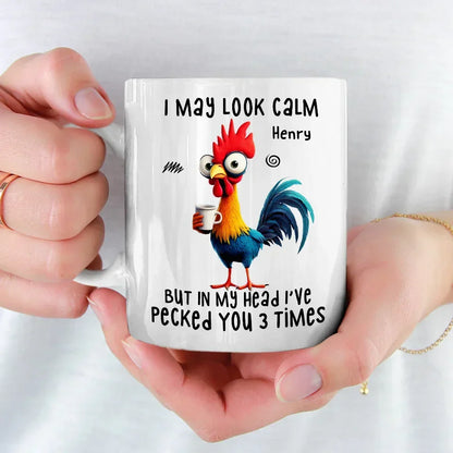 I May Look Calm But In My Head I've Pecked You Three Times - Friend Personalized Custom Mug - Christmas Gift For Best Friends, Sisters, Family Members, Coworkers