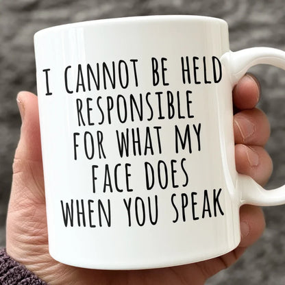 I Cannot Be Held Responsible For What My Face Does When You Speak - Coworker Personalized Custom Mug - Christmas Gift For Coworker