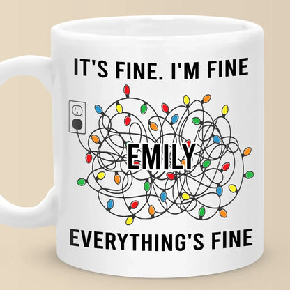 Everything's Fine - Friend Personalized Custom Mug - Christmas Gift For Best Friends, Family Members, Coworkers, Yourself