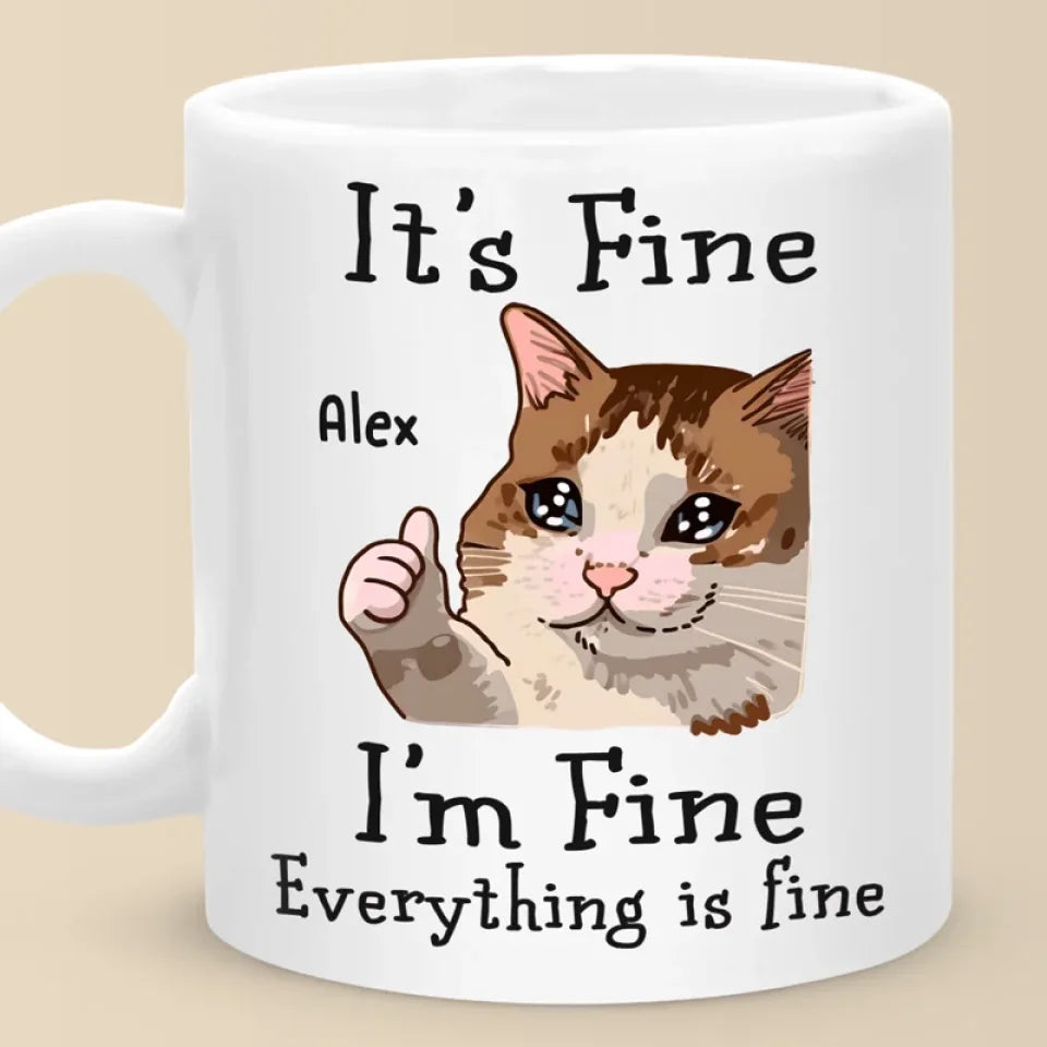 I'm Fine, Everything Is Fine - Friend Personalized Custom Mug - Christmas Gift, Birthday Gift For Best Friends, Family Members, Coworkers, Yourself