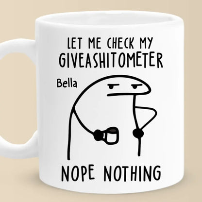 The Giveashitometer Says, Try Again Later - Friend Personalized Custom Mug - Christmas Gift, Birthday Gift For Best Friends, Family Members, Coworkers, Yourself
