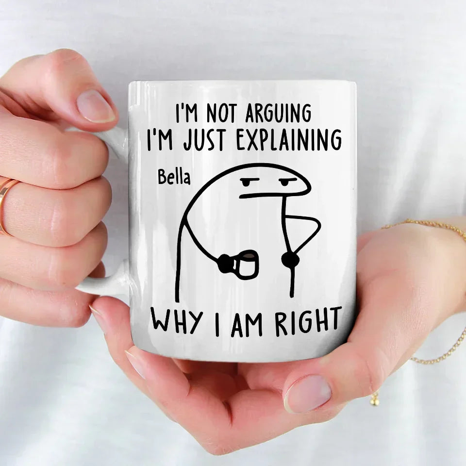 I'm Just Explaining The Reasons I'm Right - Friend Personalized Custom Mug - Christmas Gift, Birthday Gift For Best Friends, Family Members, Coworkers, Yourself