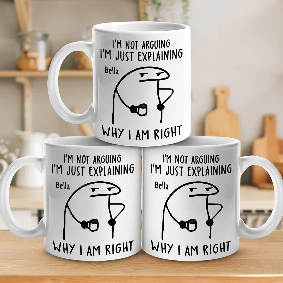 I'm Just Explaining The Reasons I'm Right - Friend Personalized Custom Mug - Christmas Gift, Birthday Gift For Best Friends, Family Members, Coworkers, Yourself