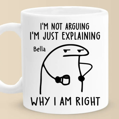 I'm Just Explaining The Reasons I'm Right - Friend Personalized Custom Mug - Christmas Gift, Birthday Gift For Best Friends, Family Members, Coworkers, Yourself