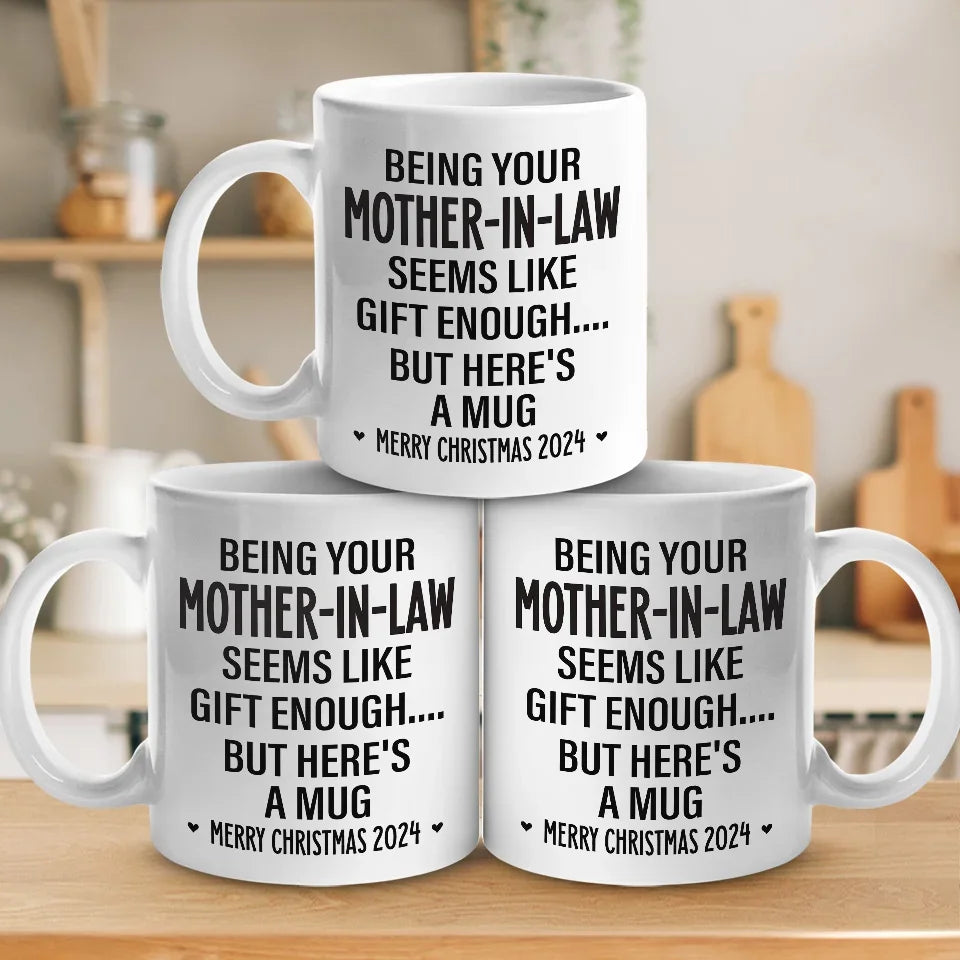 Being Your Mother Seems Like Gift Enough - Family Personalized Custom Mug - Christmas Gift For Family Members, Father-In-Law, Mother-In-Law, Siblings, Brothers, Sisters