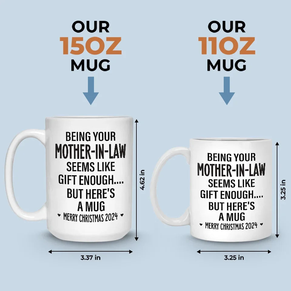 Being Your Mother Seems Like Gift Enough - Family Personalized Custom Mug - Christmas Gift For Family Members, Father-In-Law, Mother-In-Law, Siblings, Brothers, Sisters