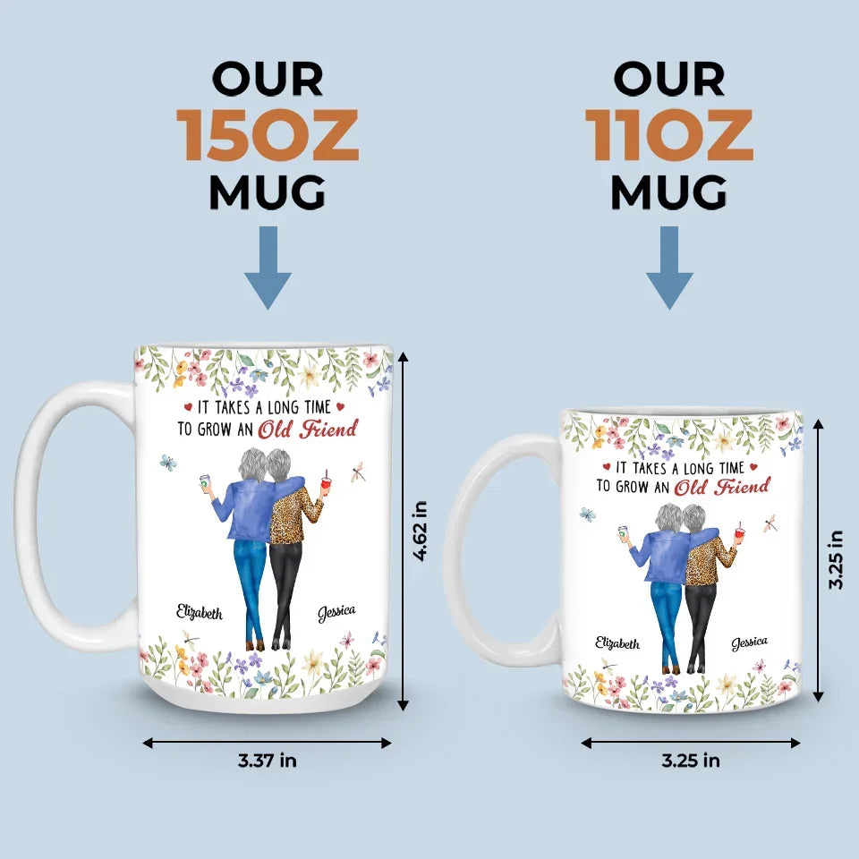 It Takes A Long Time To Grow An Old Friend - Bestie Personalized Custom Mug - Christmas Gift For Best Friends, BFF, Sisters