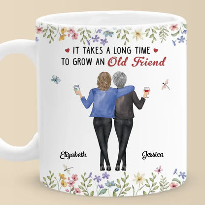 It Takes A Long Time To Grow An Old Friend - Bestie Personalized Custom Mug - Christmas Gift For Best Friends, BFF, Sisters