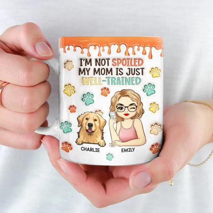 I'm Not Spoiled My Mum Is Just Well Trained - Dog & Cat Personalized Custom 3D Inflated Effect Printed Mug - Christmas Gift For Pet Owners, Pet Lovers