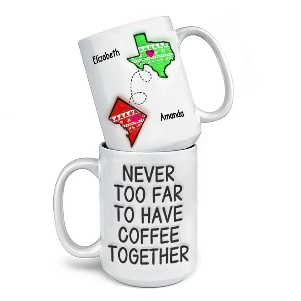 Never Too Far To Have Tea Together - Bestie Personalized Custom 3D Inflated Effect Printed Mug - Gift For Best Friends, BFF, Sisters