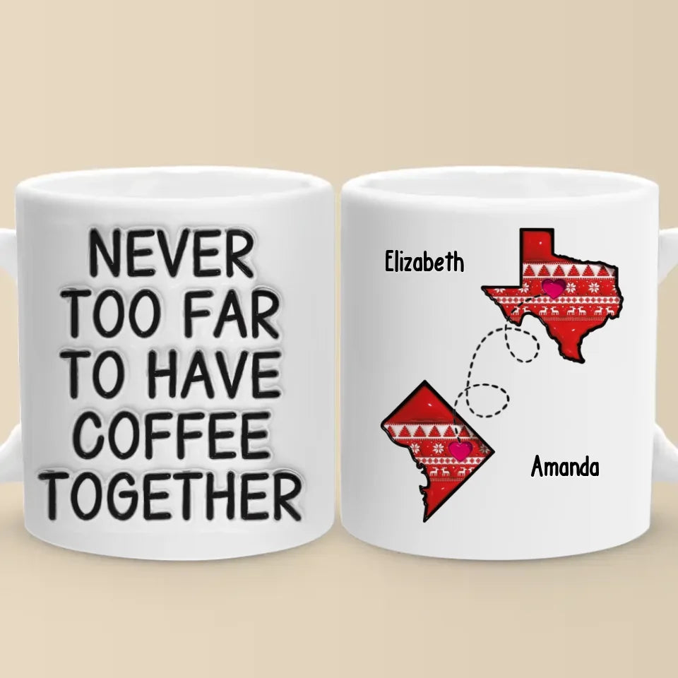Never Too Far To Have Tea Together - Bestie Personalized Custom 3D Inflated Effect Printed Mug - Gift For Best Friends, BFF, Sisters