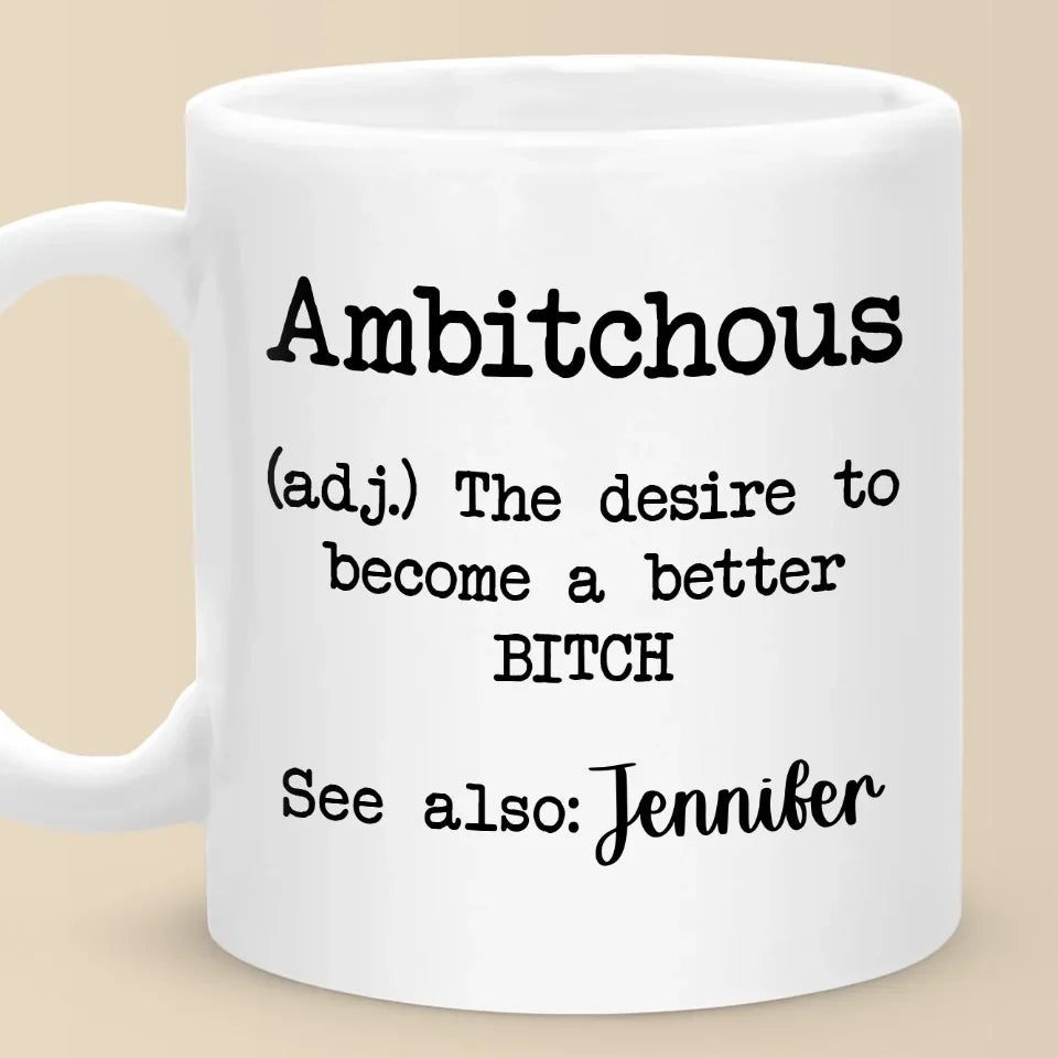 Ambitchous Definition - Friend Personalized Custom Mug - Christmas Gift, Birthday Gift For Best Friends, Family Members, Coworkers, Yourself