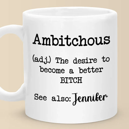 Ambitchous Definition - Friend Personalized Custom Mug - Christmas Gift, Birthday Gift For Best Friends, Family Members, Coworkers, Yourself