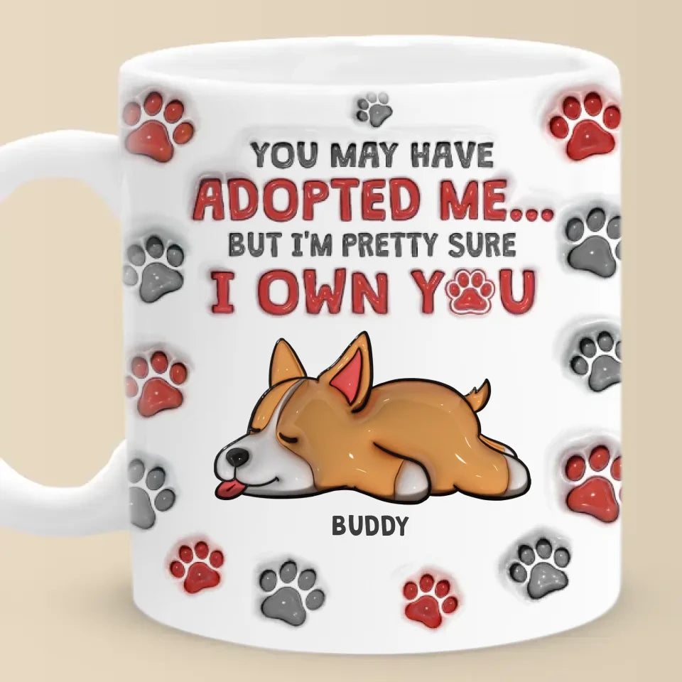 You May Have Adopted Us But We're Pretty Sure We Own You - Dog & Cat Personalized Custom 3D Inflated Effect Printed Mug - Christmas Gift For Pet Owners, Pet Lovers