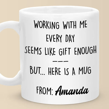 Working With Me Every Day - Coworker Personalized Custom Mug - Christmas Gift, Gift For Coworkers, Work Friends, Colleagues