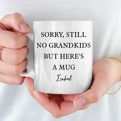 Sorry, Still No Grandkids But Here's A Mug - Family Personalized Custom Mug - Gift For Grandma, Grandpa