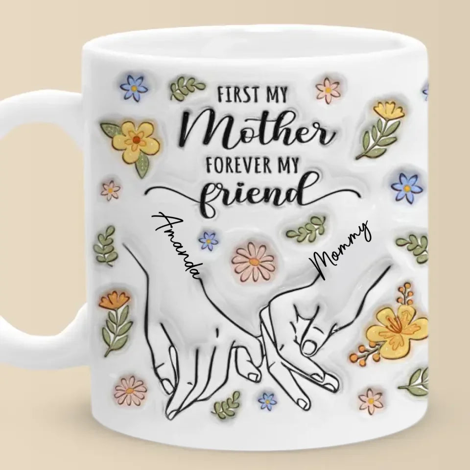 A Mother's Love Is The Foundation Of All Friendships - Family Personalized Custom 3D Inflated Effect Printed Mug - Gift For Mom, Daughter