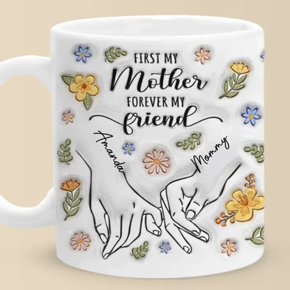 A Mother's Love Is The Foundation Of All Friendships - Family Personalized Custom 3D Inflated Effect Printed Mug - Gift For Mom, Daughter