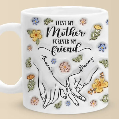 A Mother's Love Is The Foundation Of All Friendships - Family Personalized Custom 3D Inflated Effect Printed Mug - Gift For Mom, Daughter