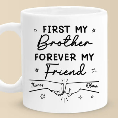 First My Brother Forever My Friend - Family Personalized Custom Mug - Gift For Family Members