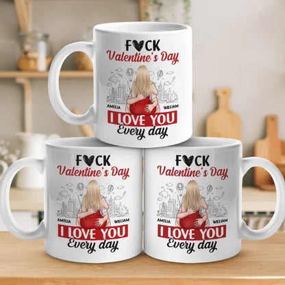 Forget Valentine's Day, I Love You Every Day - Couple Personalized Custom Mug - Gift For Husband Wife, Anniversary