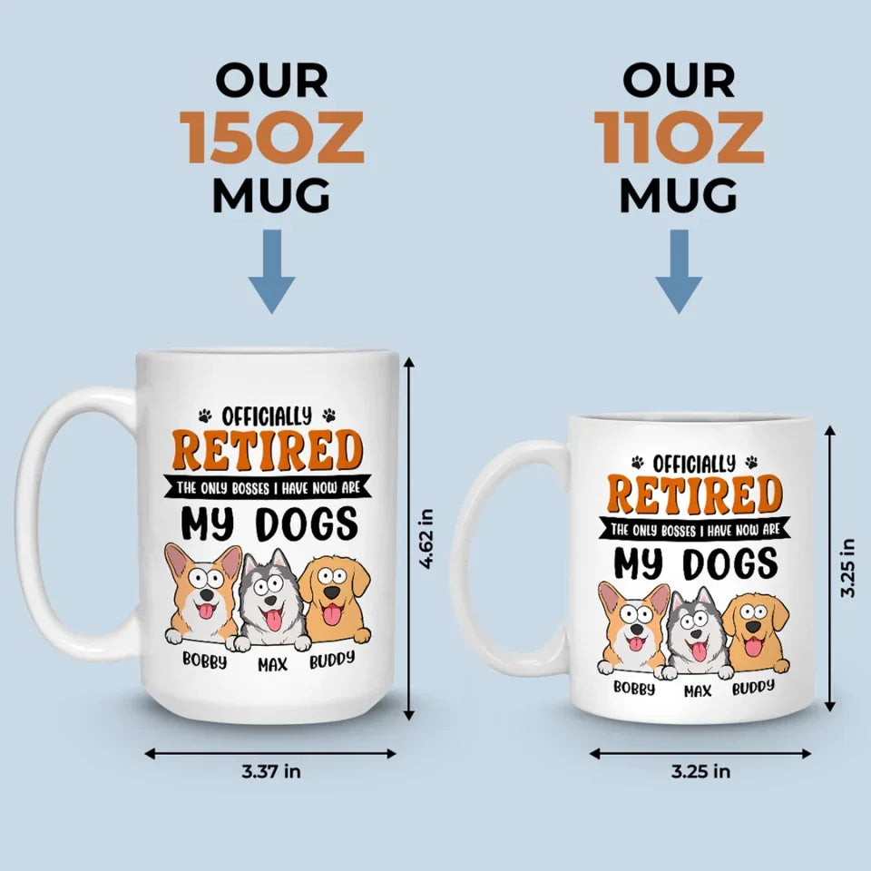 The Only Bosses I Have Now - Dog Personalized Custom Mug - Appreciation, Retirement Gift For Coworkers, Work Friends, Colleagues, Family Members, Pet Owners, Pet Lovers