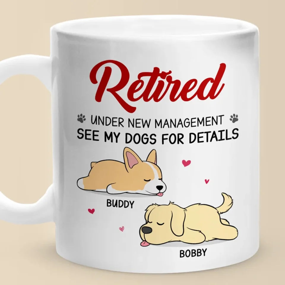 Retired Under New Management - Dog Personalized Custom Mug - Appreciation, Retirement Gift For Coworkers, Work Friends, Colleagues, Family Members, Pet Owners, Pet Lovers