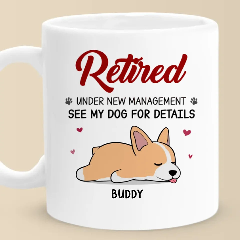 Retired Under New Management - Dog Personalized Custom Mug - Appreciation, Retirement Gift For Coworkers, Work Friends, Colleagues, Family Members, Pet Owners, Pet Lovers