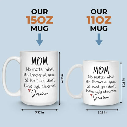 At Least You Don't Have Ugly Children - Family Personalized Custom Mug - Gift For Mom, Grandma
