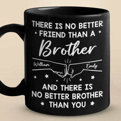 There Is No Better Friend Than A Brother - Family Personalized Custom Black Mug - Gift For Family Members