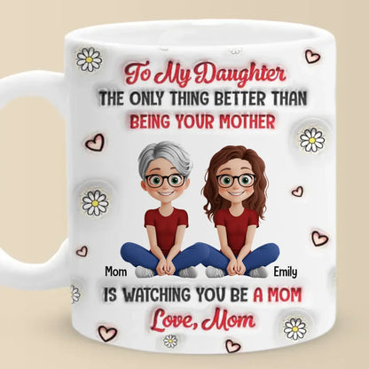 Watching You Be A Mom Is My Greatest Joy - Family Personalized Custom 3D Inflated Effect Printed Mug - Gift For Mom, Daughter