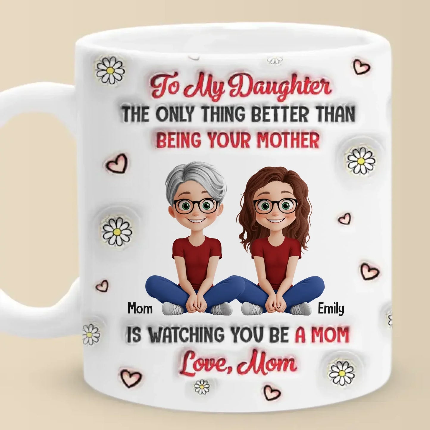 Watching You Be A Mom Is My Greatest Joy - Family Personalized Custom 3D Inflated Effect Printed Mug - Gift For Mom, Daughter