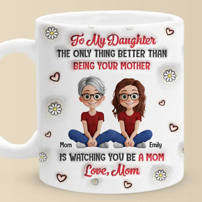 Watching You Be A Mom Is My Greatest Joy - Family Personalized Custom 3D Inflated Effect Printed Mug - Gift For Mom, Daughter