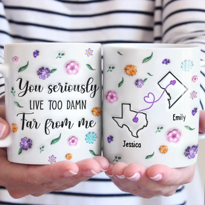 Long Distance You're Too Far, But Forever Close - Bestie Personalized Custom 3D Inflated Effect Printed Mug - Gift For Best Friends, BFF, Sisters